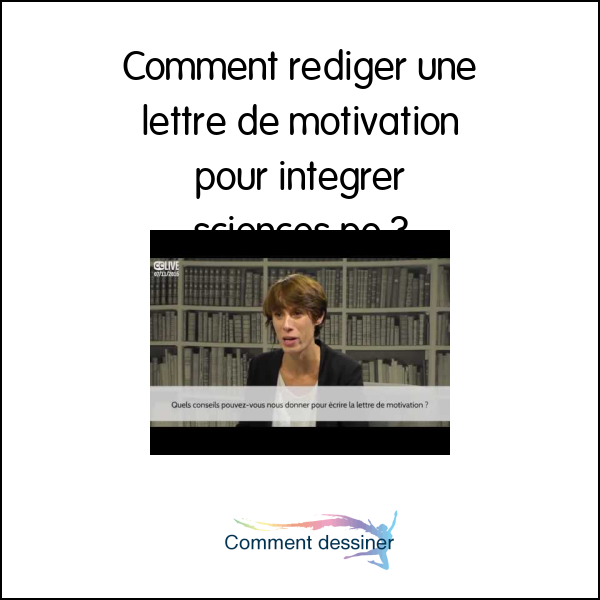 Comment rédiger une lettre de motivation pour intégrer sciences po